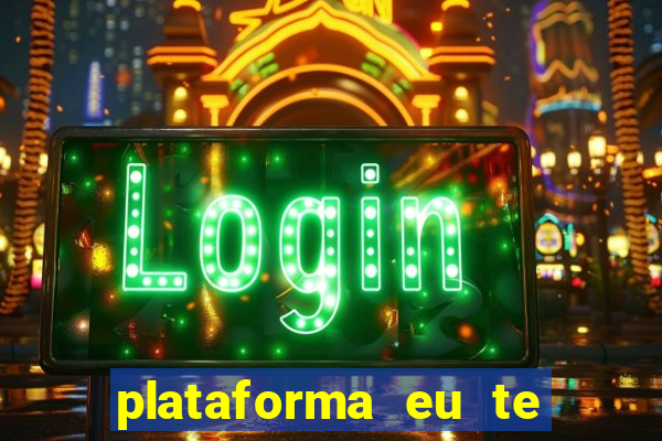 plataforma eu te amo pg